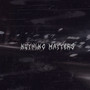 nothing matters