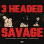 3 Headed Savage (Explicit)