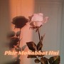 Phir Mohabbat Hui