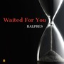 Waited For You