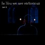 In You We Are Victorious