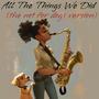 All The Things We Did (feat. Kevon Scott) [The Not For Dogs Version]