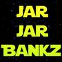 Jar Jar Bankz (Explicit)