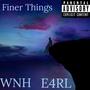 Finer Things (feat. E4RL) [Explicit]