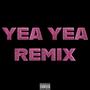 Yea Yea (Remix) [Explicit]