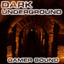 Dark Underground (Gamer Sound)