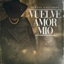 Vuelve Amor Mio