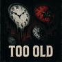 Too Old (Explicit)