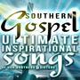 Southern Gospel! Ultimate Inspirational Songs of Our Brothers & Sisters