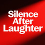 Silence After Laughter