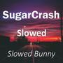 SugarCrash Slowed