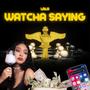 Watcha Saying (Explicit)