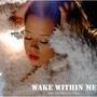 Wake Within Me