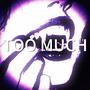 TOO MUCH (Explicit)