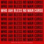 WHO JAH BLESS NO MAN CURSE