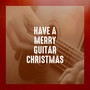 Have a Merry Guitar Christmas