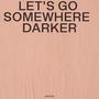 Let's Go Somewhere Darker (Explicit)