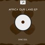 Africa Our Land