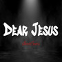 Dear Jesus (Explicit)