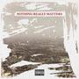 NOTHING REALLY MATTERS (Explicit)