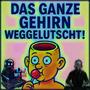 Das ganze Gehirn weggelutscht