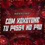 COM XÓXÓTONE TU P4SS4 NO P4U (Explicit)