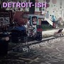 DETROIT-ISH (Explicit)