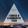I Guess U a Romantic Tech (Explicit)