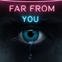 Far from You