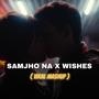 Samjho Na X Wishes