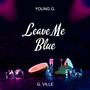 Leave Me Blue (Explicit)