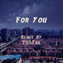 For You(Yu&Tan Remix)