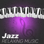 Jazz Relaxing Music – Piano Jazz Music, Smooth Jazz, Easy Listening, Favourite Jazz Sounds for Restaurant