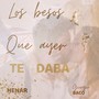 Los besos que ayer te daba