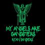 MY ANGELS ARE GANGSTERS