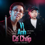 Vì Anh Cố Chấp