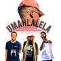 Umahlalela (Original) [Explicit]