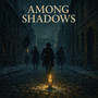 Among Shadows