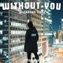 WITHOUT YOU