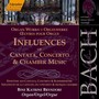 BACH, J.S.: Influences of Cantata, Concerto and Chamber Music (Organ Works)