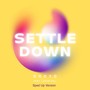 Settle Down (Sped Up Version) [Explicit]