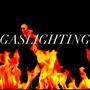 GASLIGHTING (Explicit)