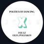 Politics Of Dancing X D'julz & Oleg Poliakov