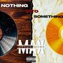 Nothing Into Something (Explicit)