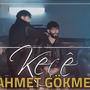 Keçê (feat. Ahmet Gökmen)