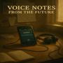 Voice Notes From The Future (Explicit)