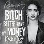 B**ch Better Have My Money (Karetus Remix)