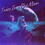 Twice In a Blue Moon (Explicit)