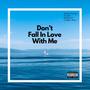 Don't Fall In Love With Me (feat. Drew Bailey, Nomatic & Tommy Nuc) [Explicit]