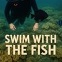 SWIM WITH THE FISH